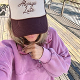 Always Late Embroidered Trucker Hat